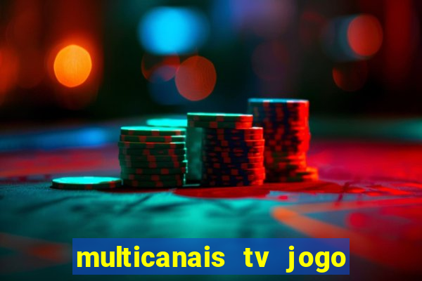 multicanais tv jogo ao vivo